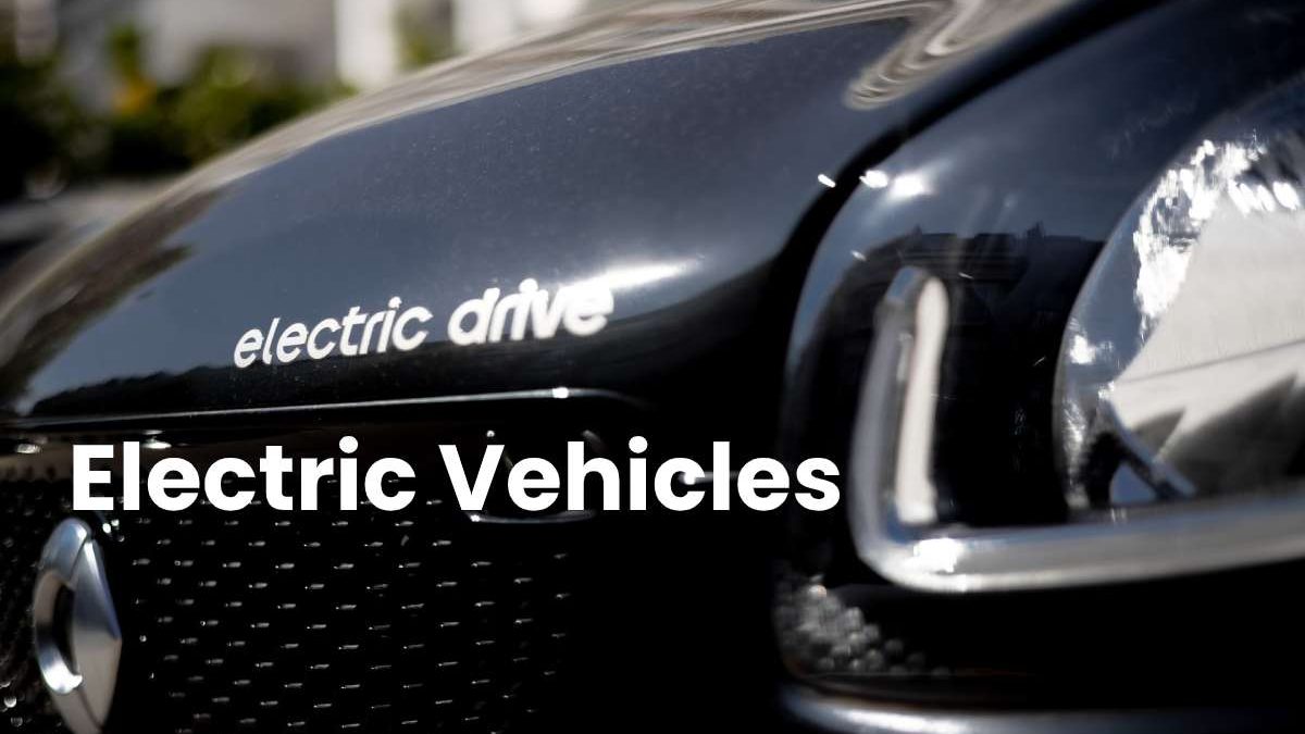 Electric Vehicles – Categories, Working, Uses, Importance, and More