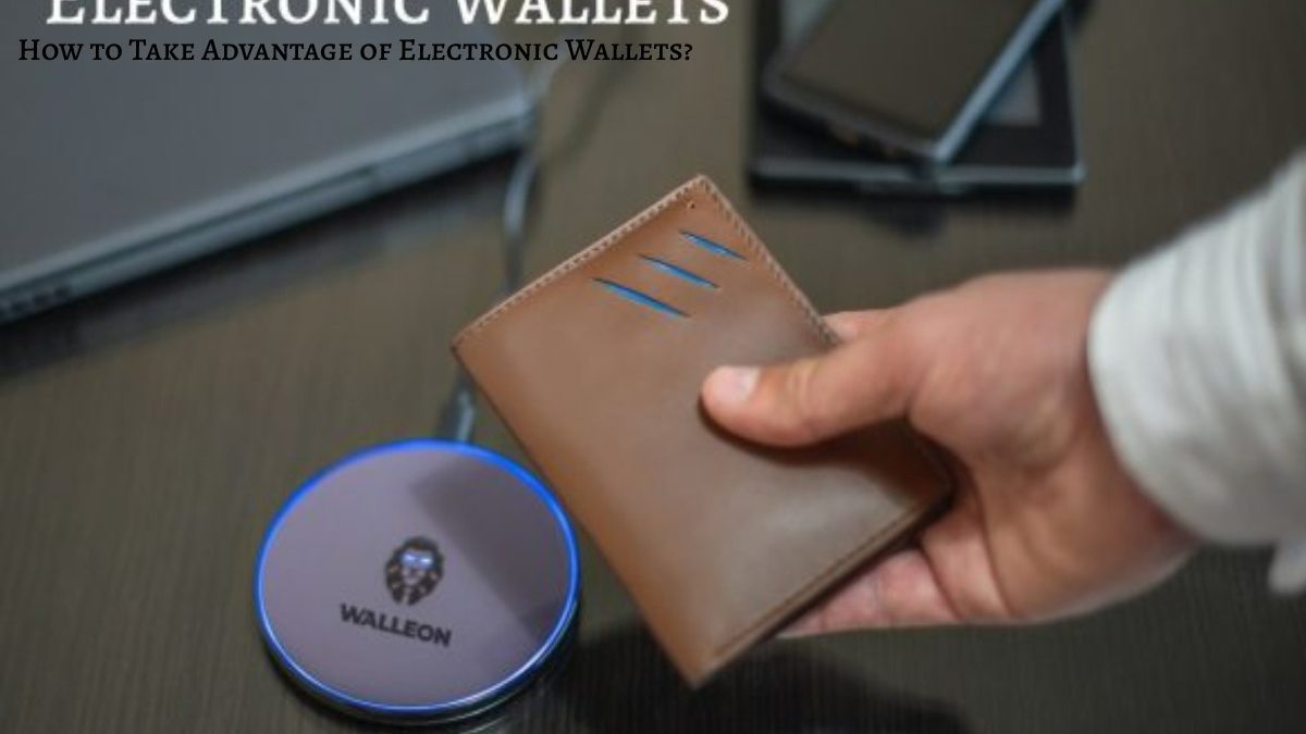 How to Take Advantage of Electronic Wallets?