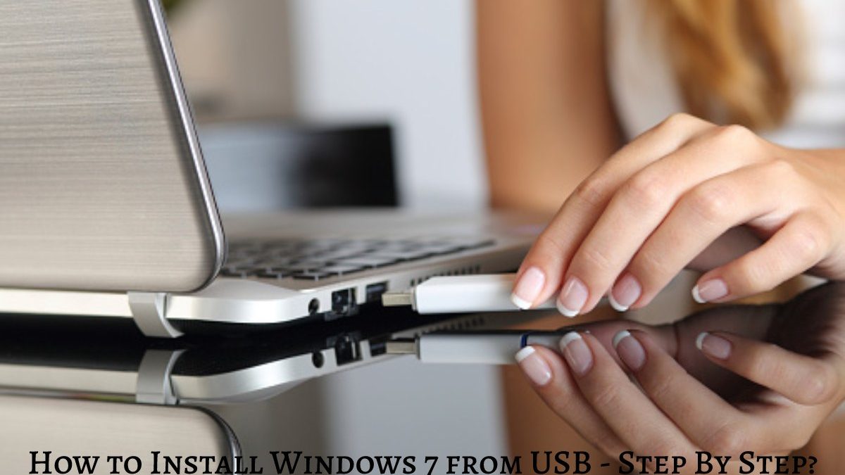How to Install Windows 7 from USB – Step By Step?