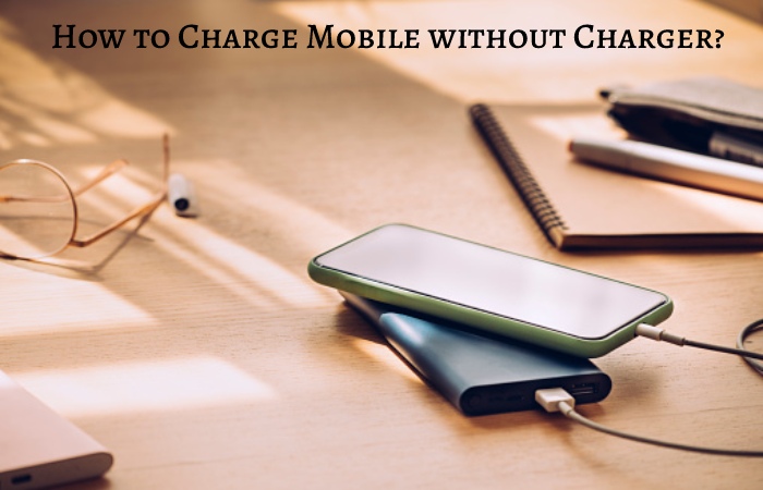 Charge Mobile without Charger