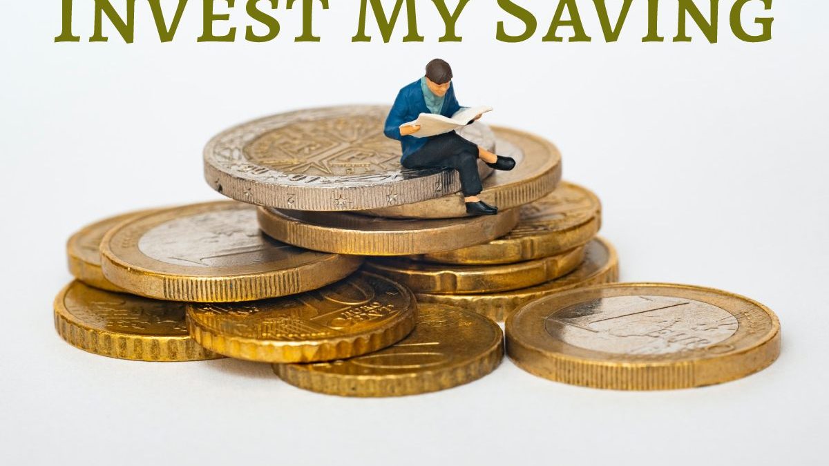 How Can I Invest My Saving?