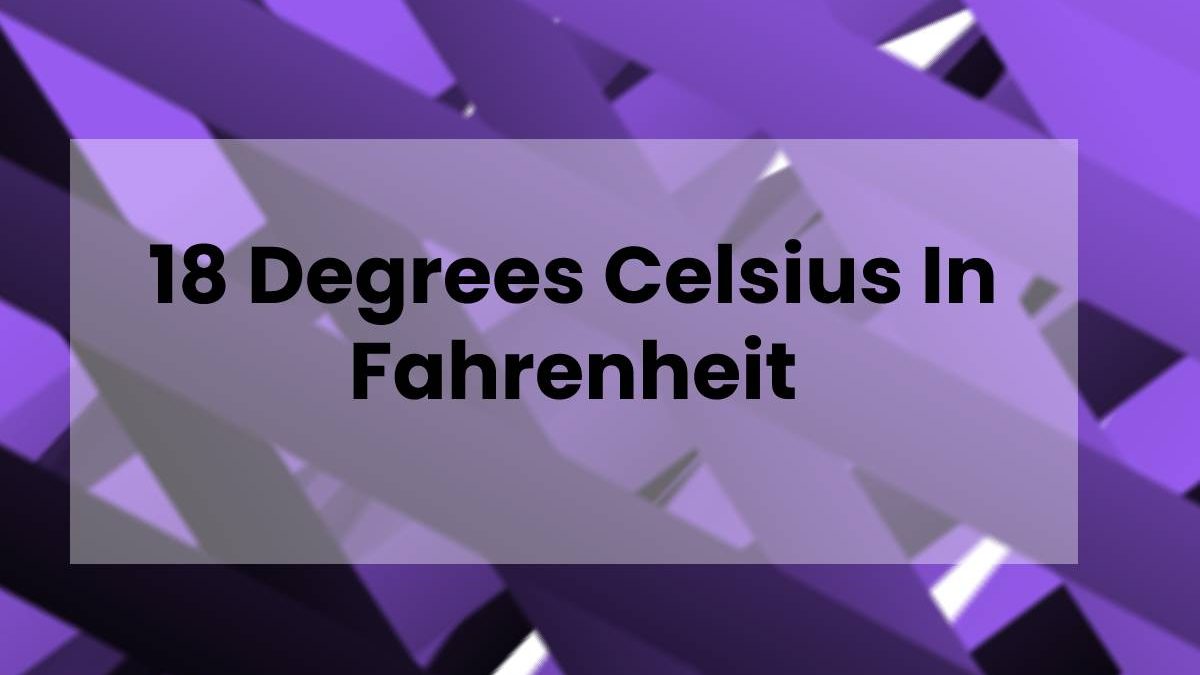 18 Degrees Celsius In Fahrenheit