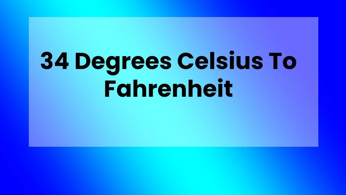 34 Degrees Celsius To Fahrenheit