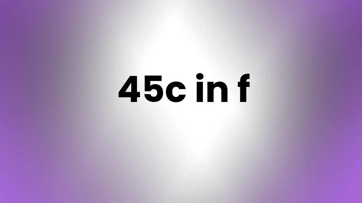 45c in f
