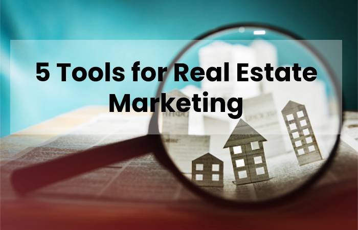 5 Tools for Real Estate Marketing