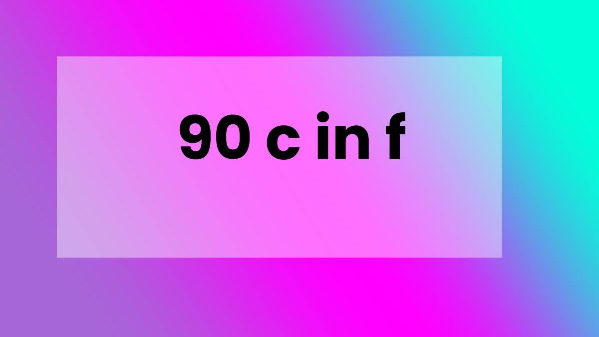 90 c in f