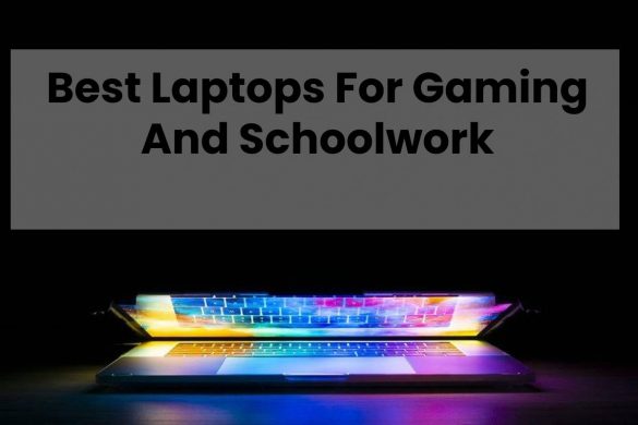 Best Laptops For Gaming And Schoolwork