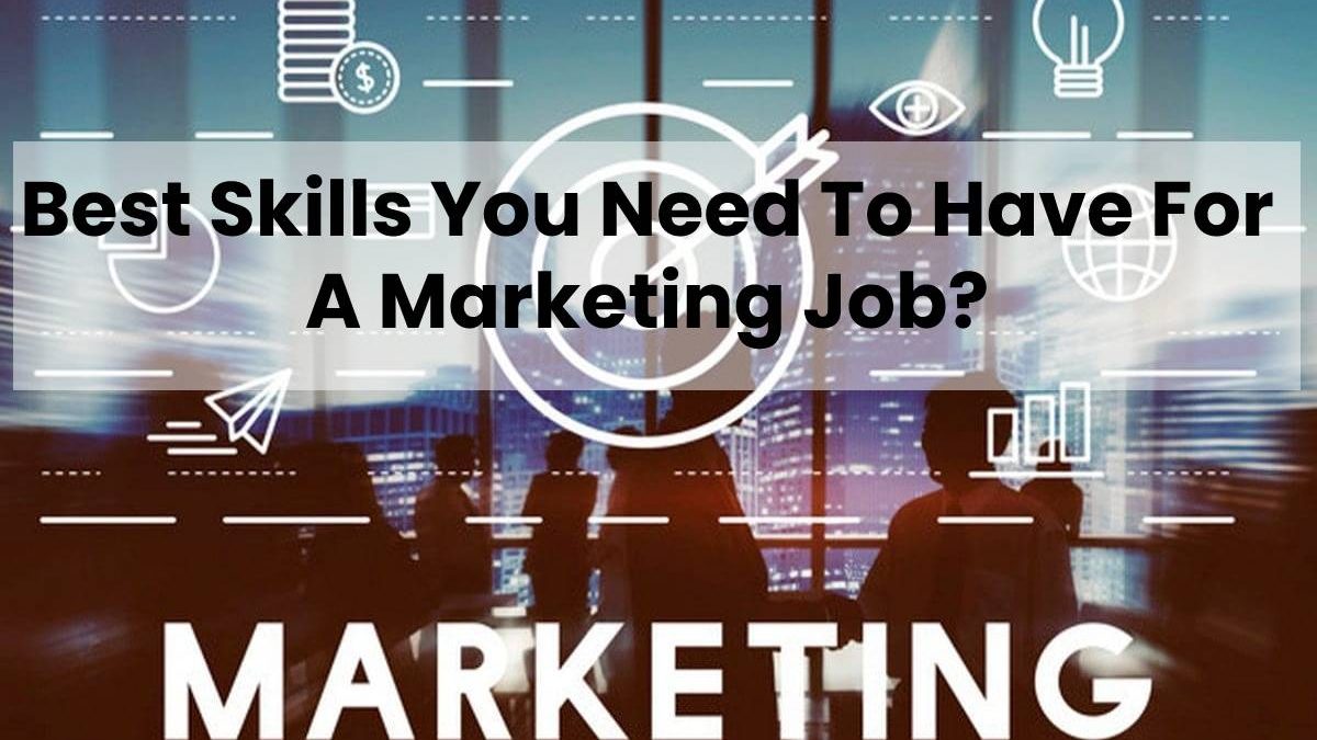 Best Skills You Need To Have For A Marketing Job?