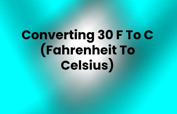 Converting 30 F To C (Fahrenheit To Celsius)