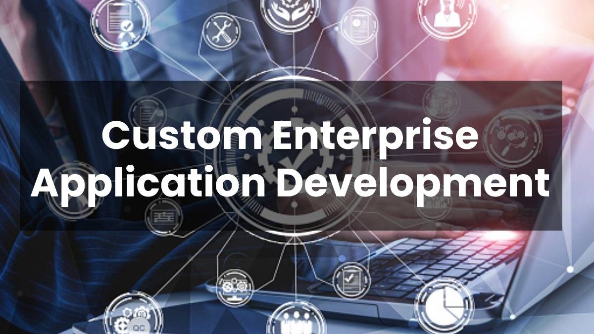 Custom Enterprise Application Development