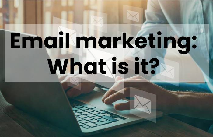 Email marketing: What is it?