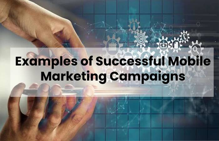 Examples of Successful Mobile Marketing Campaigns