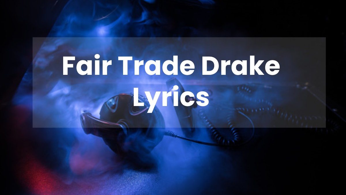 Fair Trade Drake Lyrics – 2023