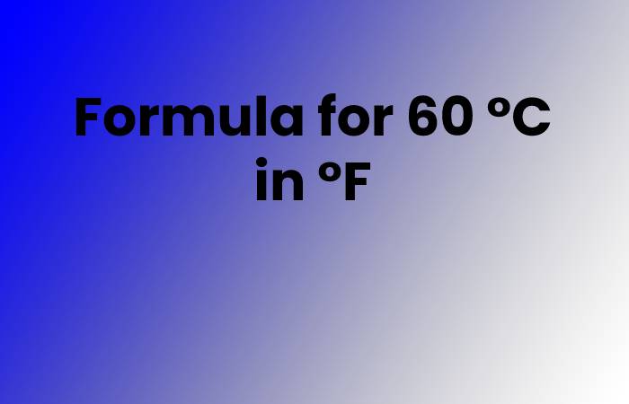 Formula for 60 °C in °F