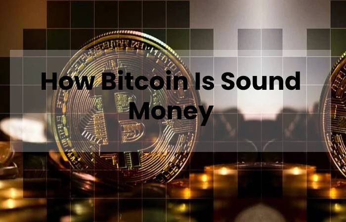 How Bitcoin Is Sound Money