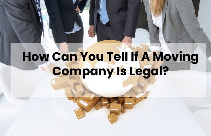 How Can You Tell If A Moving Company Is Legal?