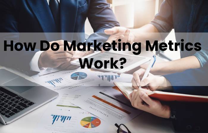 How Do Marketing Metrics Work?