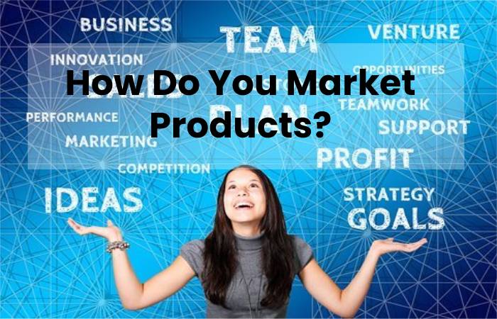 How Do You Market Products?