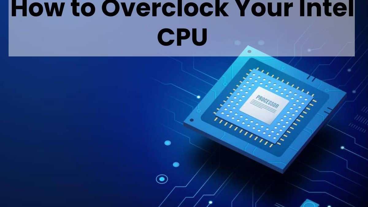 How to Overclock Your Intel CPU