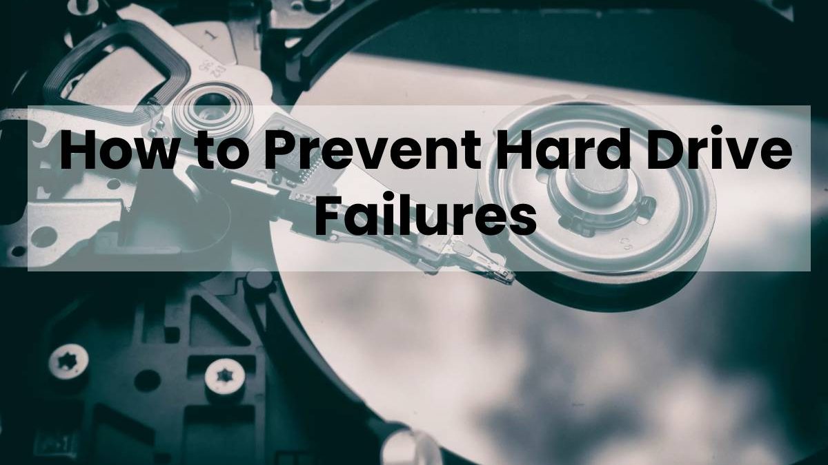 How to Prevent Hard Drive Failures