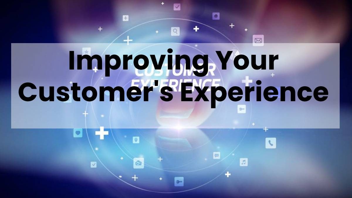 Improving Your Customer’s Experience