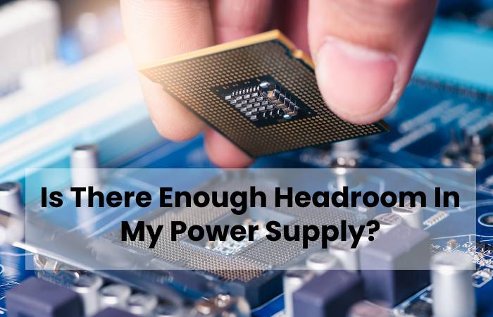 Is There Enough Headroom In My Power Supply?