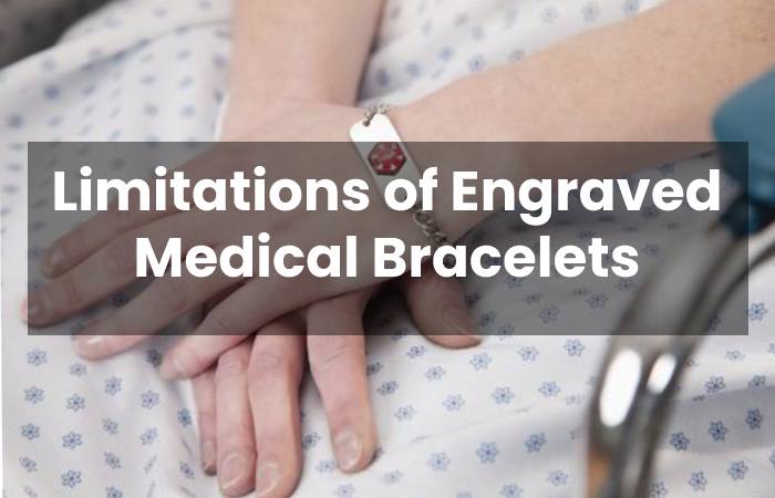 Limitations of Engraved Medical Bracelets