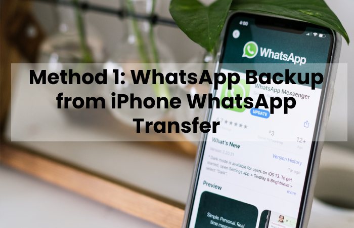 Method 1: WhatsApp Backup from iPhone WhatsApp Transfer