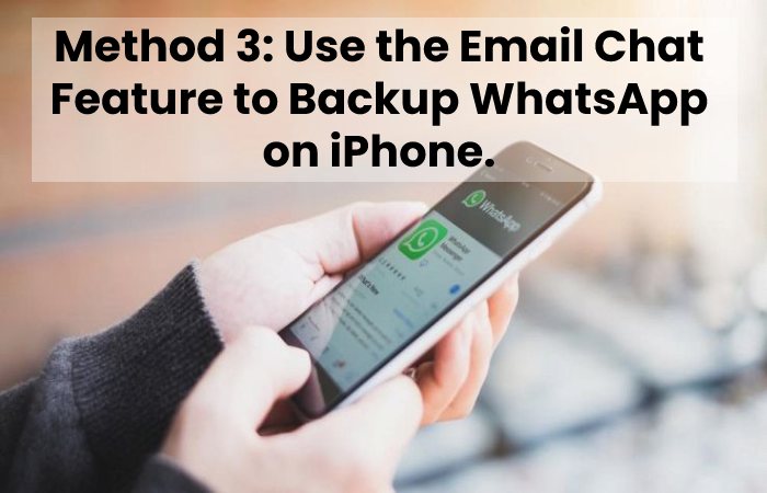 Method 3: Use the Email Chat Feature to Backup WhatsApp on iPhone.