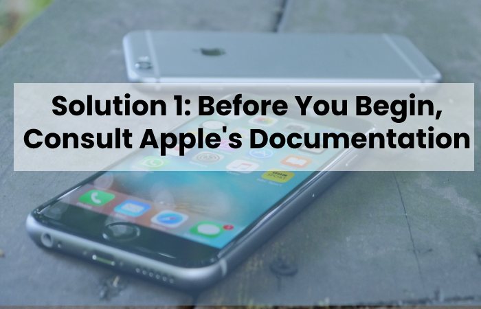 Solution 1: Before You Begin, Consult Apple's Documentation.