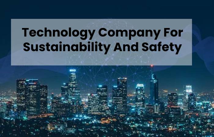 Technology Company For Sustainability And Safety