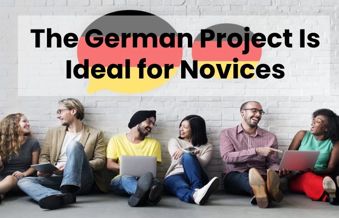 The German Project Is Ideal for Novices