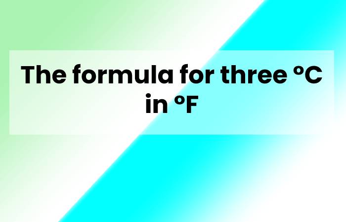 The formula for three °C in °F