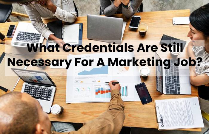 What Credentials Are Still Necessary For A Marketing Job?