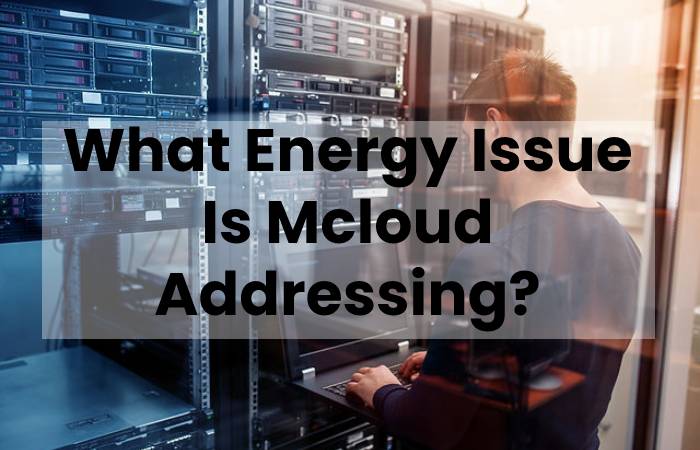 What Energy Issue Is Mcloud Addressing?