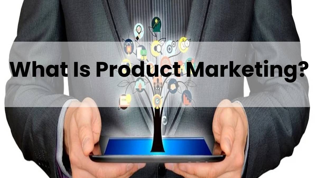 What Is Product Marketing?