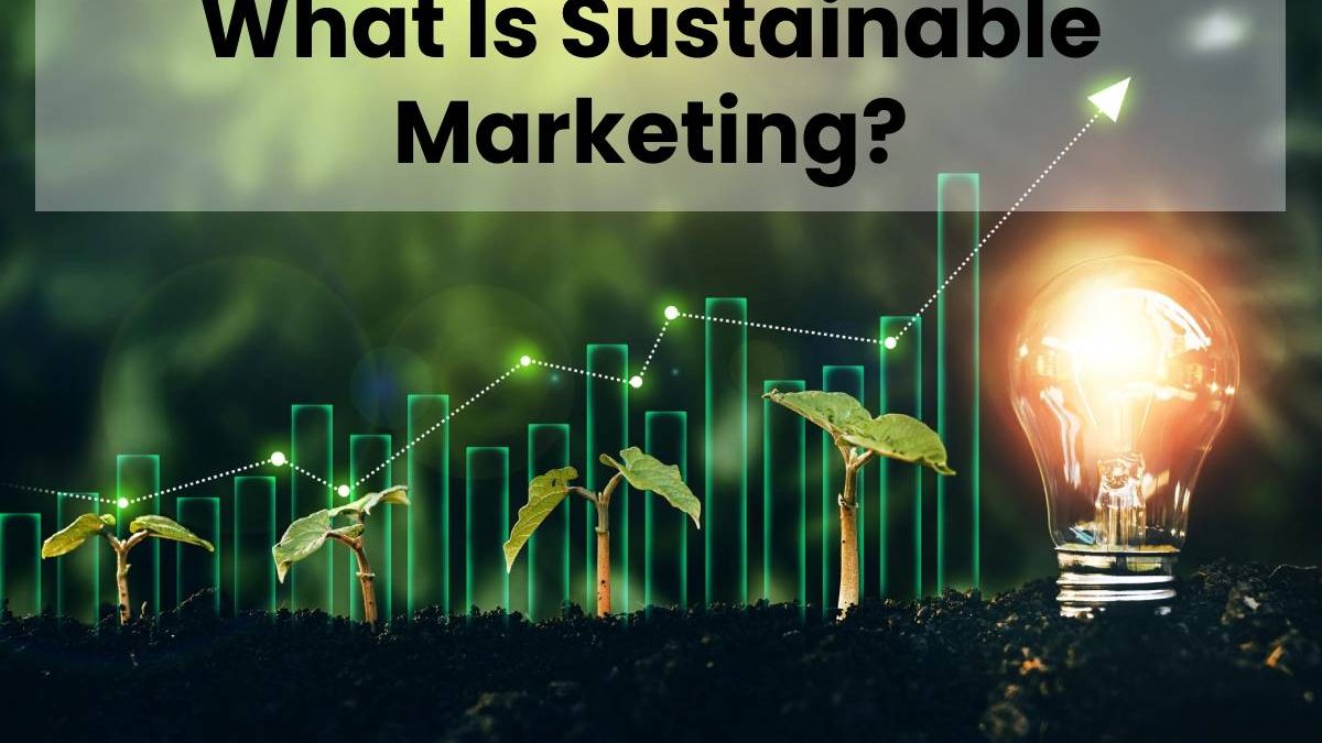 What Is Sustainable Marketing?