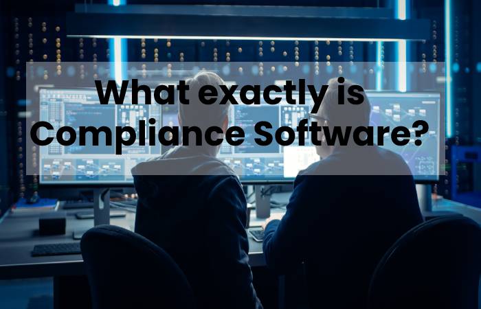 What exactly is Compliance Software?
