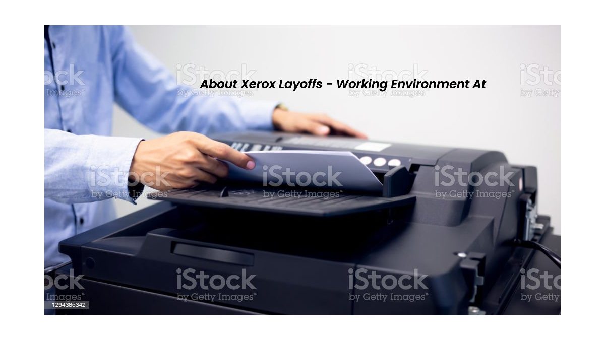About Xerox Layoffs – Working Environment At Xerox Corporation  & More