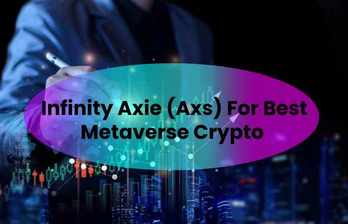 4. Infinity Axie (Axs) For Best Metaverse Crypto 