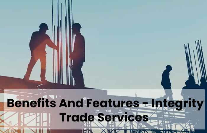 Benefits And Features - Integrity Trade Services 