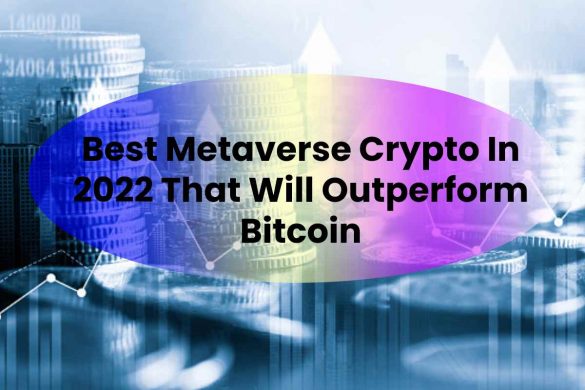 Best Metaverse Crypto In 2022 That Will Outperform Bitcoin