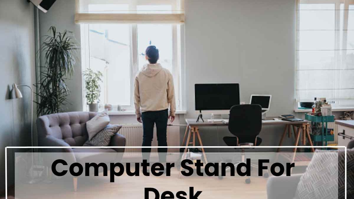 Computer Stand For Desk – Home Office Computer Desks