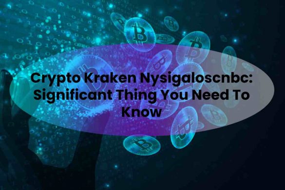 Crypto Kraken Nysigaloscnbc: Significant Thing You Need To Know