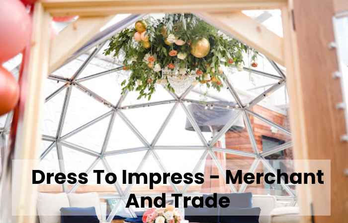 Dress To Impress - Merchant And Trade
