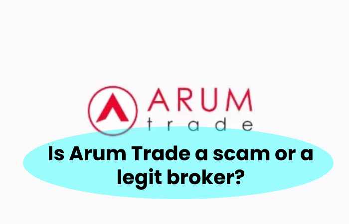 Is Arum Trade a scam or a legit broker?