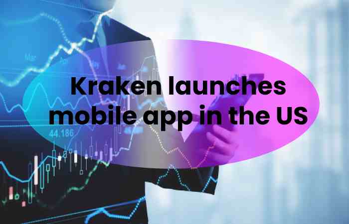 Kraken launches mobile app in the US