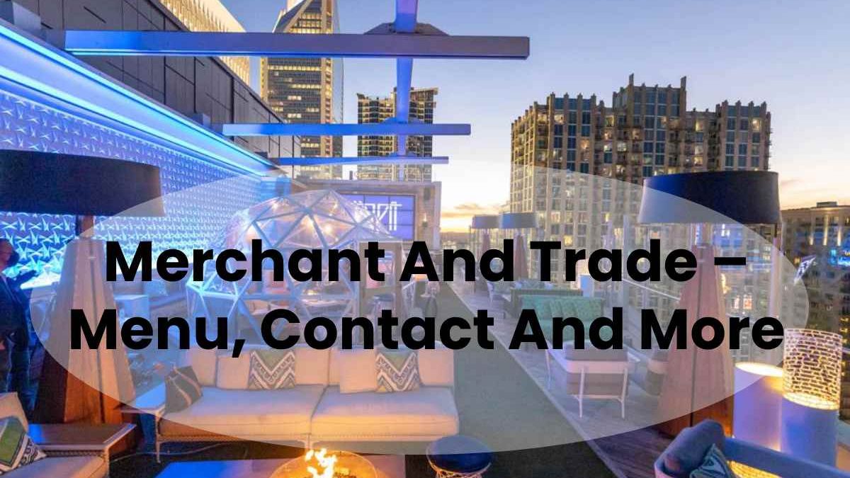 Merchant And Trade – Menu, Contact And More