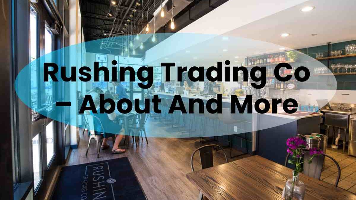 Rushing Trading Co – About And More