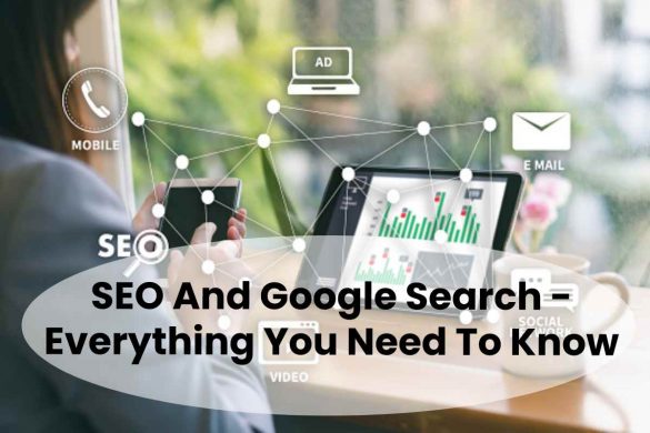 SEO And Google Search - Everything You Need To Know